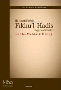 İki Hanefi Fakihin Fıkhu'l-Hadis Değerlendirmeleri; Tuhfe - Mebarık Örneği