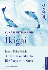 İkigai;Japon Felsefesiyle Anlamlı ve Mutlu Bir Yaşamın Sırrı