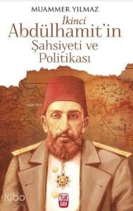 İkinci Abdülhamit'in Şahsiyeti ve Politikası; İkinci Abdülhamit'in Şahsiyeti ve Politikası