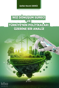 İkiz Dönüşüm Süreci ve Türkiye'nin Politikaları Üzerine Bir Analiz