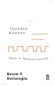 İkondan Kanona: Kültür İle Medeniyet Arasında