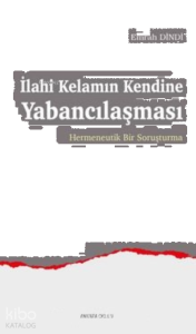 İlahi Kelamın Kendine Yabancılaşması;Hermeneutik Bir Soruşturma