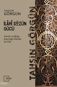 İlahi Sözün Gücü; Varlık ve Bilgi Kaynağı Olarak Kur'an -1