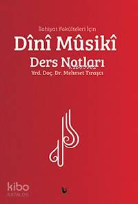 İlahiyat Fakülteleri İçin Dînî Mûsikî Ders Notları