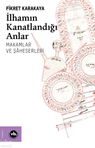 İlhamın Kanatlandığı Anlar;Makamlar ve Şaheserleri