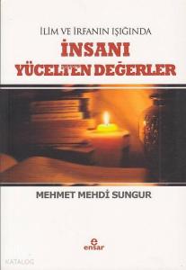 İlim İrfanın Işığında İnsanı  Yücelten Değerler
