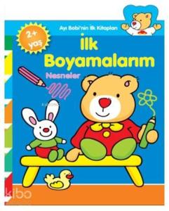 İlk Boyamalarım - Nesneler; Ayı Bobi'nin İlk Kitapları, Yaş +2