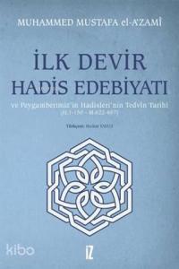 İlk Devir Hadis Edebiyatı ve Peygamberimiz'in Hadisleri'nin Tedvin Tarihi (H. 1-150 - M. 622-657)