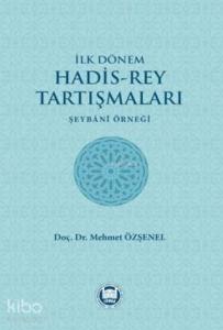 İlk Dönem Hadis-Rey Tartışmaları; Şeybani Örneği