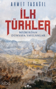İlk Türkler;Bozkırdan Dünyaya Yayılanlar