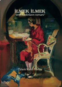 İlmek İlmek;"Ören Kadınların Romanı"