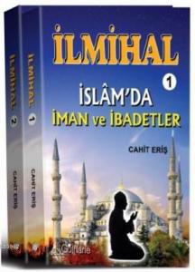 İlmihal - 1 : İslam'da İman ve İbadetler - İlmihal - 2: İslam'da Toplum ve Ahlak