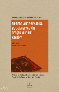 İmam Ahmed’in Yazmadığı Kitap - Er-Redd Ale’z-Zenâdıka Ve’l Cehmiyye’nin Gerçek Müellifi Kimdir?