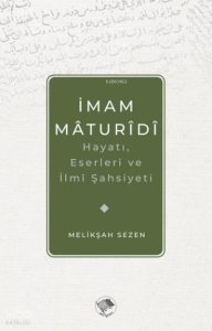 İmam Maturidi: Hayatı, Eserleri ve İlmi Şahsiyeti