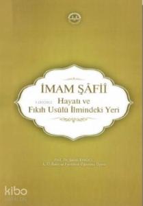 İmam Şâfiî, Hayatı ve Fıkıh Usûlü İlmindeki Yeri