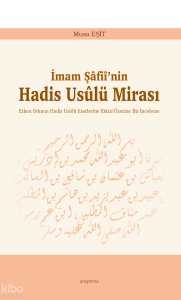 İmam Şâfiî’nin Hadis Usûlü Mirası