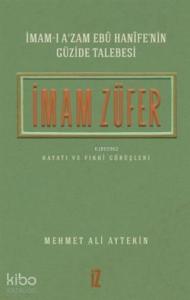 İmam Züfer - İmam-ı A'zam Ebu Hanife'nin Güzide Talebesi; Hayatı ve Fıkhi Görüşleri
