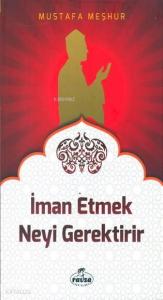 İman Etmek Neyi Gerektirir