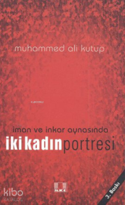 İman ve İnkar Aynasında İki Kadın Portresi