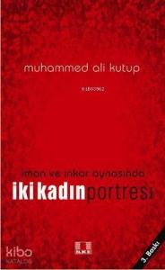 İman ve İnkar Aynasında İki Kadın