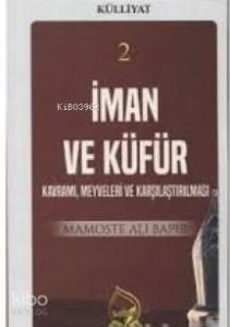 İman ve Küfür Kavramı (Külliyat 2) Kavramı, Meyveleri ve Karşılaştırılması
