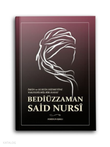 İman ve Kuran Hizmetine Vakfedilmiş Bir Hayat - Bediüzzaman Said Nursi