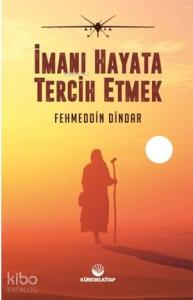 İmanı Hayata Tercih Etmek