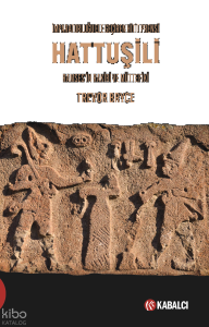 İmparatorluğu Ele Geçiren Hitit Prensi - Hattuşili;Ramses'in Rakibi ve Müttefiki