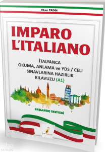 Imparo L'italiano İtalyanca Okuma Anlama ve YDS \ CELI Sınavlarına Hazırlık Kılavuzu A1