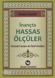 İnançta Hassas Ölçüler; İlcamü'l Avam An İlmi'l-Kelam
