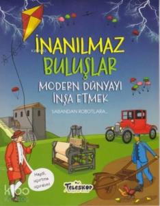 İnanılmaz Buluşlar - Modern Dünyayı İnşa Etmek