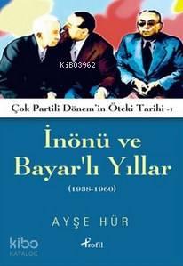 İnönü ve Bayarlı Yıllar; Çok Partili Dönem'in Öteki Tarihi 1 (1938-1960)