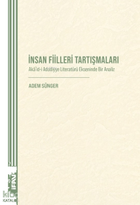 İnsan Fiilleri Tartışmaları;Akâʾid-i Aduddiyye Literatürü Ekseninde Bir Analiz