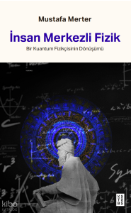 İnsan Merkezli Fizik;Bir Kuantum Fizikçisinin Dönüşümü