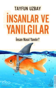İnsanlar ve Yanılgılar - İnsan Nasıl Yanılır?