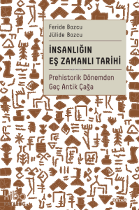 İnsanlığın Eş Zamanlı Tarihi;Prehistorik Dönemden Geç Antik Çağa