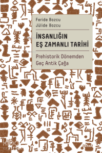 İnsanlığın Eş Zamanlı Tarihi;Prehistorik Dönemden Geç Antik Çağa