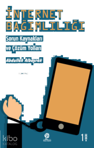 İnternet Bağımlılığı;Sorun Kaynakları ve Çözüm Yolları