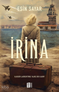 İrina;Kaderin Labirentinde Yalnız Bir Kadın