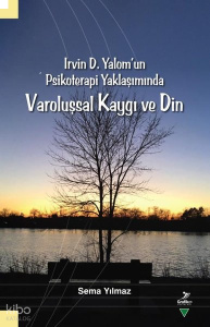 Irvin D. Yalom'un Psikoterapi Yaklaşımında Varoluşsal Kaygı ve Din