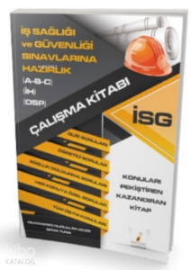 İş Sağlığı ve Güvenliği Sınavlarına Hazırlık İSG Çalışma Kitabı