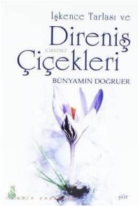 İşkence Tarlası ve Direniş Çiçekleri