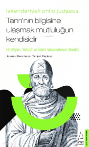 İskenderiyeli Philo Judaeus – Tanrı’nın Bilgisine Ulaşmak Mutluluğun Kendisidir;Hıristiyan, Yahudi ve İslam Tasavvufunun Öncüsü