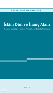 İslâm Dini ve İnanç Alanı;Akleden İnsan İçin Merkeze Alınan Zorunlu Kabul Aşaması