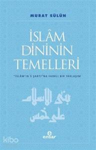 İslam Dininin Temelleri; İslam'ın 5 Şartına Farklı Bir Yaklaşım