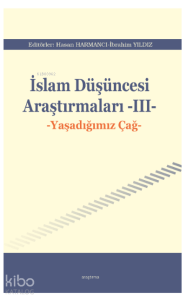 İslam Düşüncesi Araştırmaları -III-;Yaşadığımız Çağ