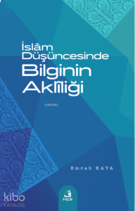 İslâm Düşüncesinde Bilginin Aklîliği