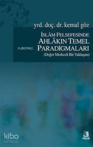 İslam Felsefesinde Ahlakın Temel Paradigmaları; Değer Merkezli Bir Yaklaşım