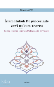 İslam Hukuk Düşüncesinde Vaz‘î Hüküm Teorisi;Sebep Hükmü Işığında Metodolojik Bir Tahlil