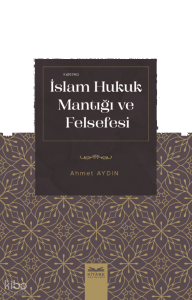 İslam Hukuk Mantığı Ve Felsefesi